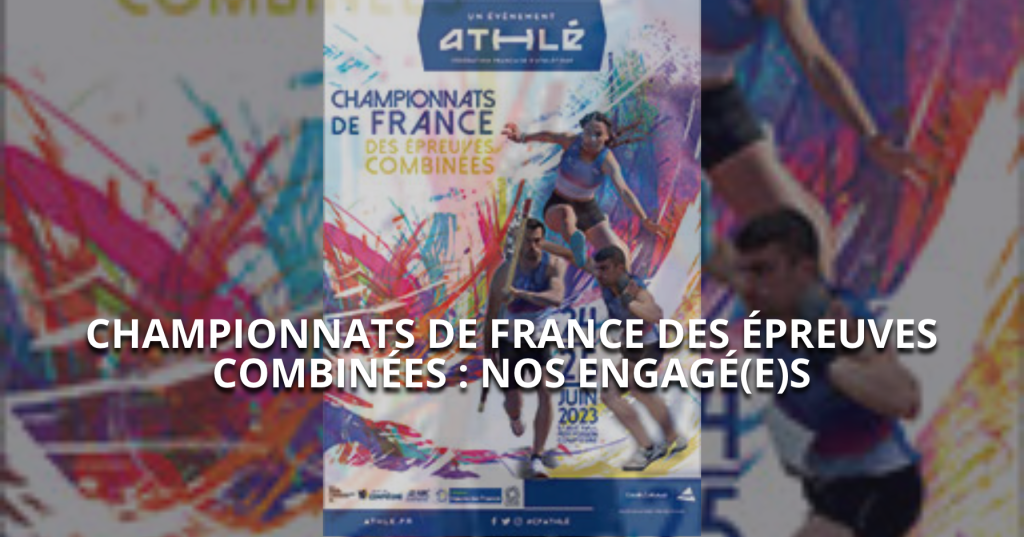 Championnats de France des Epreuves Combinées : nos&nbsp;engagé(e)s